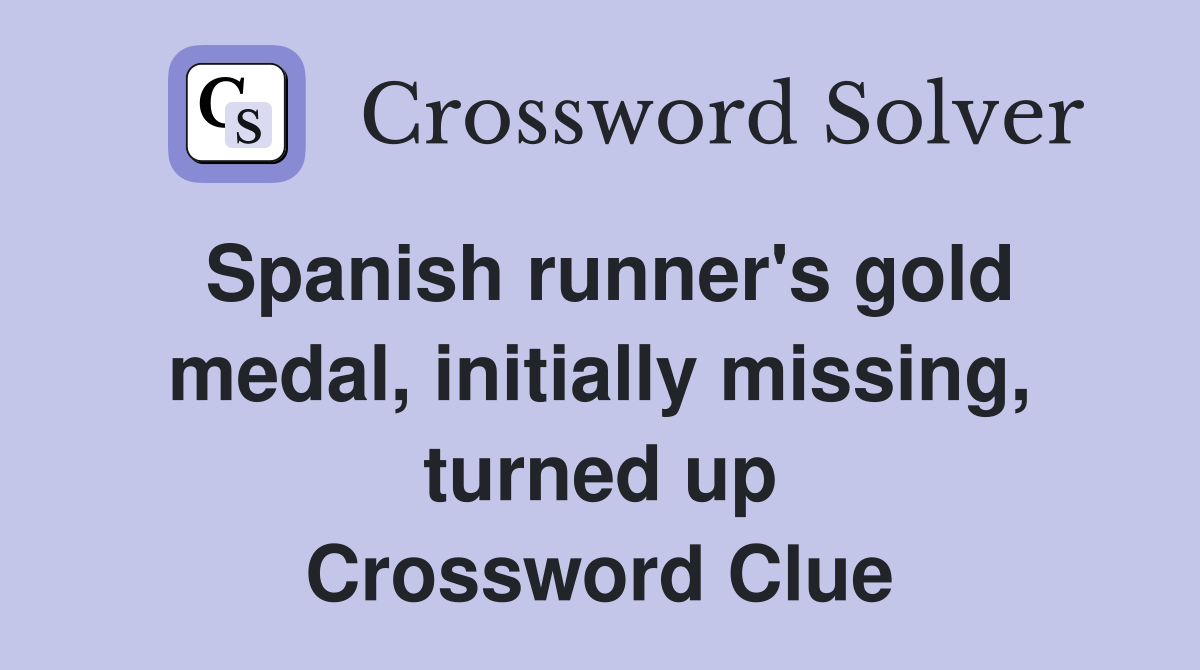 Spanish runner's gold medal, initially missing, turned up Crossword Clue