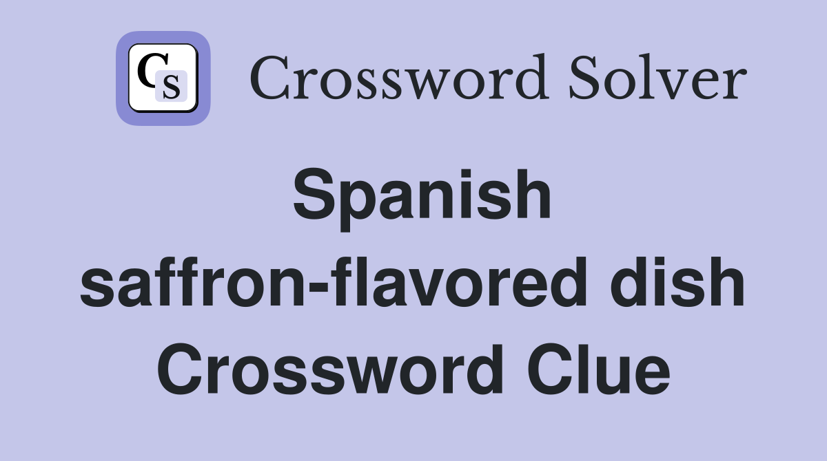 Spanish saffron-flavored dish Crossword Clue