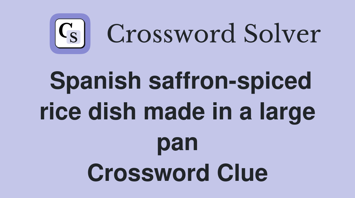 Spanish saffron-spiced rice dish made in a large pan Crossword Clue