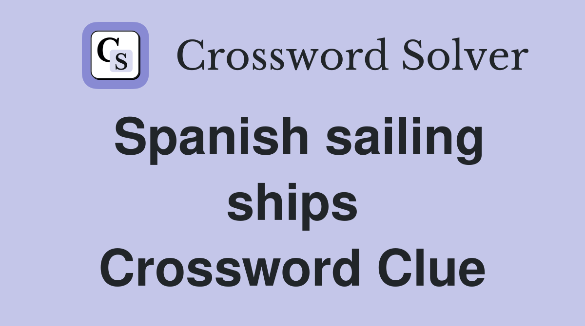 Spanish sailing ships Crossword Clue