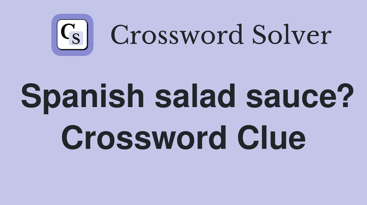 Spanish salad sauce? Crossword Clue