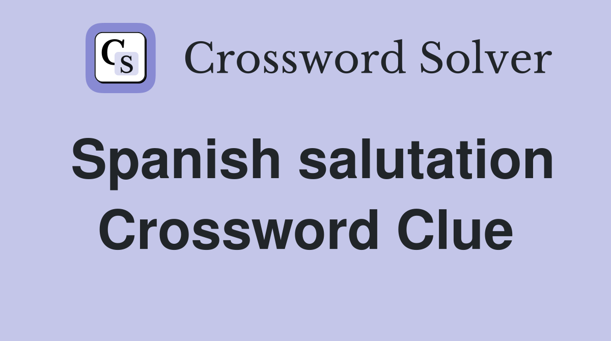 Spanish salutation Crossword Clue