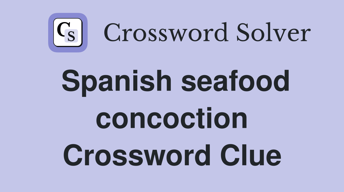 Spanish seafood concoction Crossword Clue