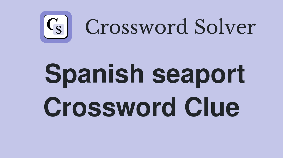 Spanish seaport Crossword Clue Answers Crossword Solver