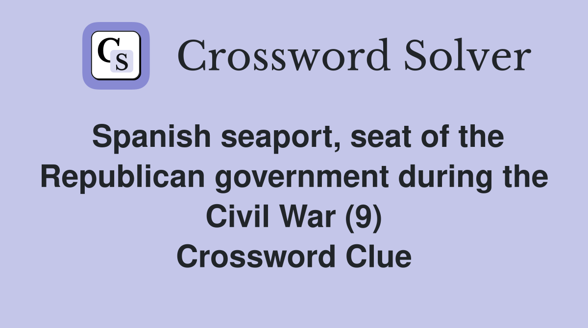 Spanish seaport, seat of the Republican government during the Civil War (9) Crossword Clue