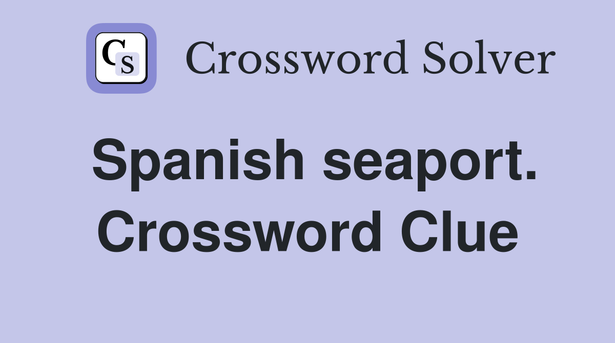 Spanish seaport. Crossword Clue