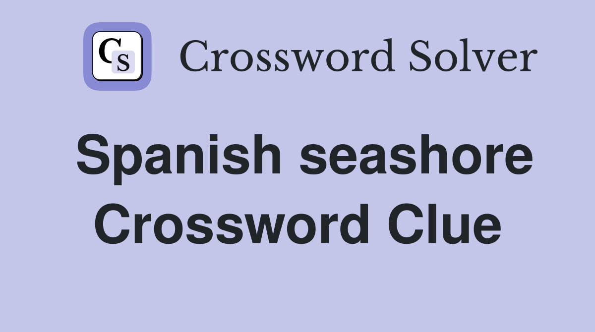 Spanish seashore Crossword Clue