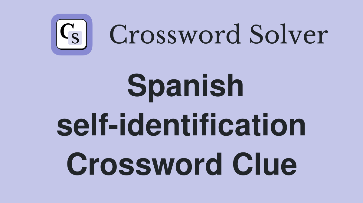 Spanish self-identification Crossword Clue