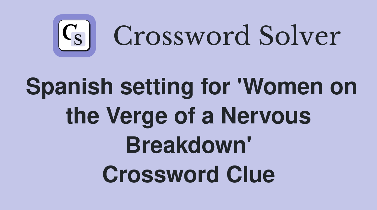 Spanish setting for 'Women on the Verge of a Nervous Breakdown' Crossword Clue
