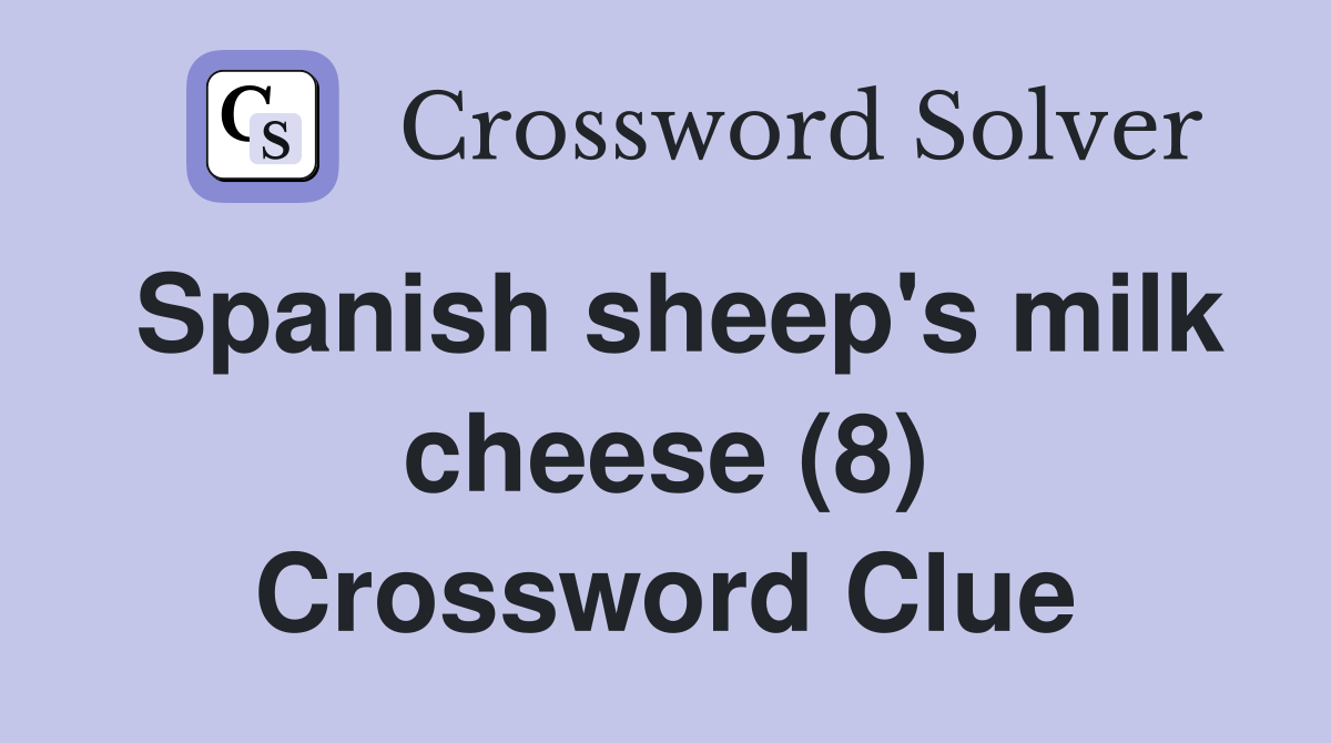 Spanish sheep's milk cheese (8) Crossword Clue