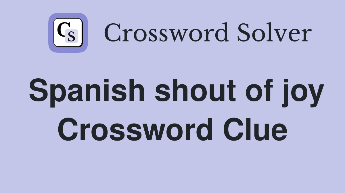 Spanish shout of joy Crossword Clue