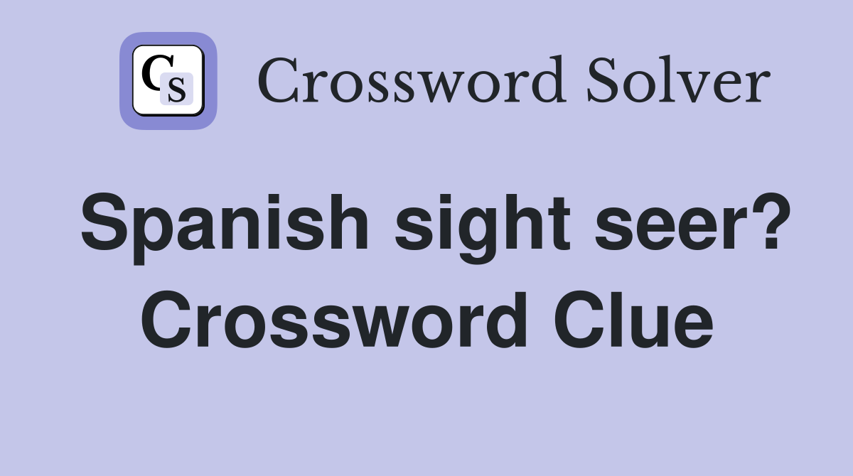 Spanish sight seer? Crossword Clue