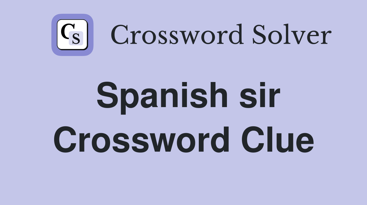 Spanish sir Crossword Clue