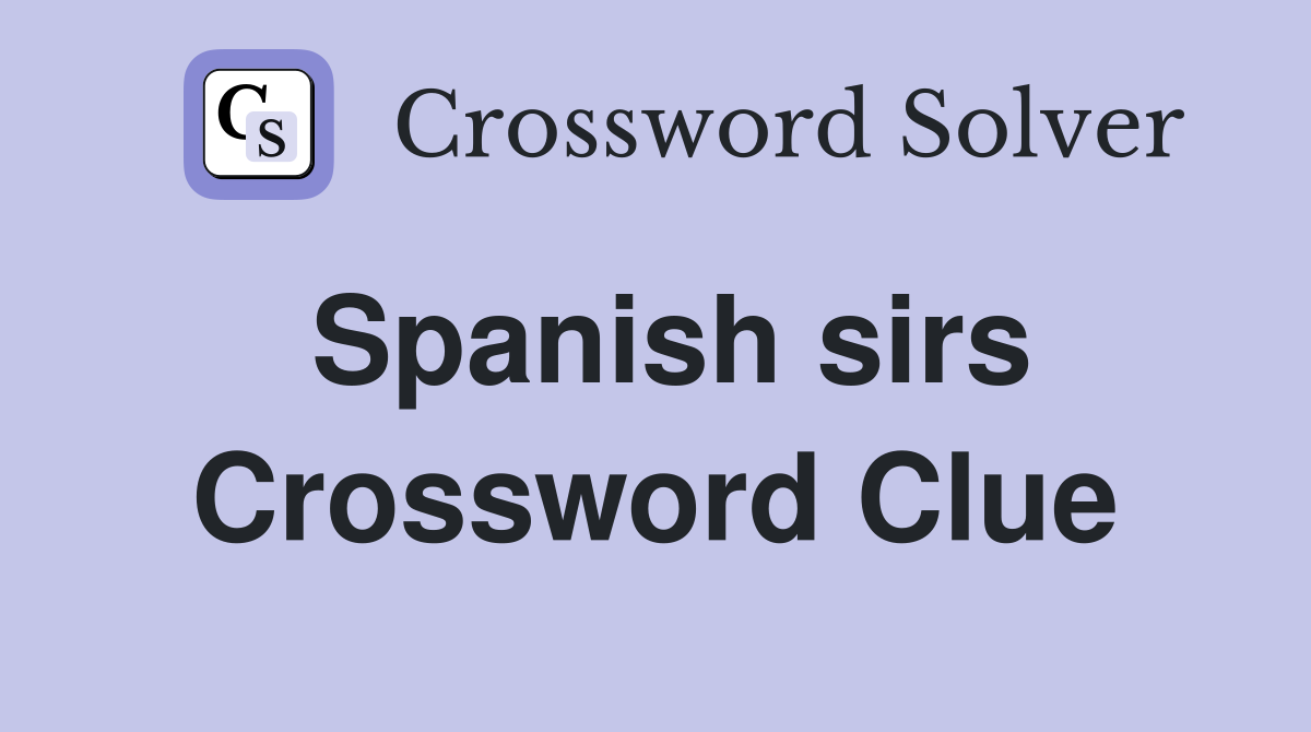 Spanish sirs Crossword Clue