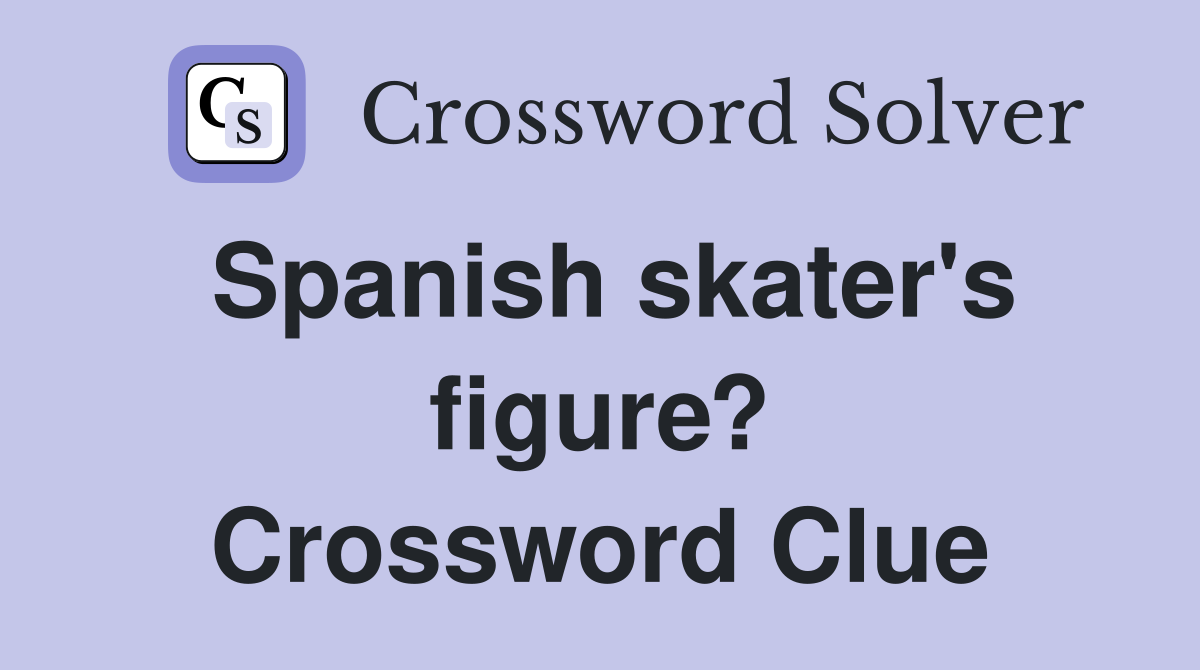 Spanish skater's figure? Crossword Clue