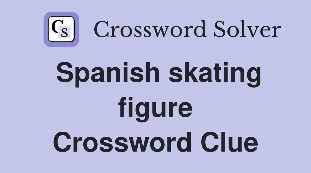 Spanish skating figure Crossword Clue