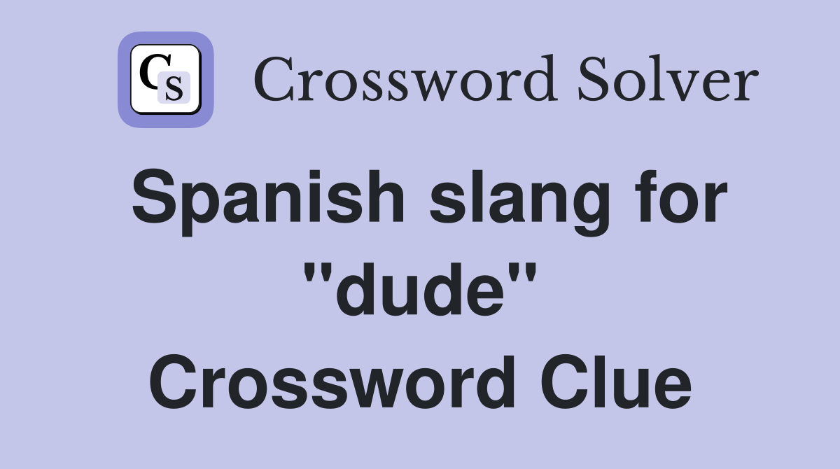 Spanish slang for "dude" Crossword Clue