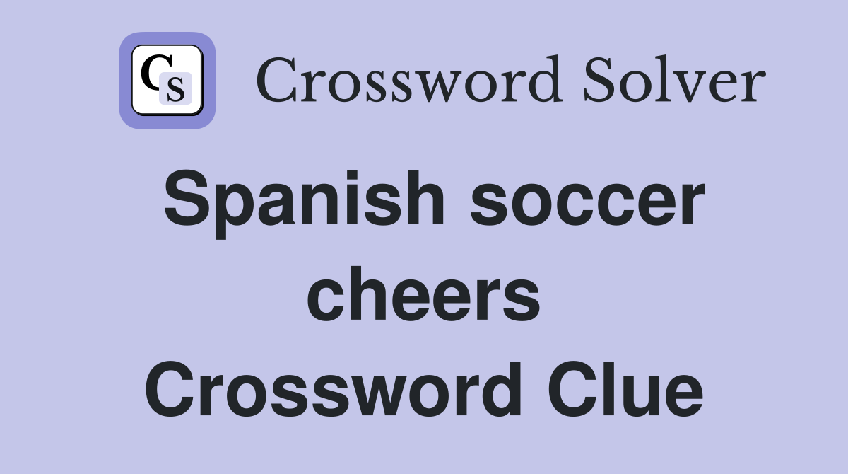 Spanish soccer cheers Crossword Clue