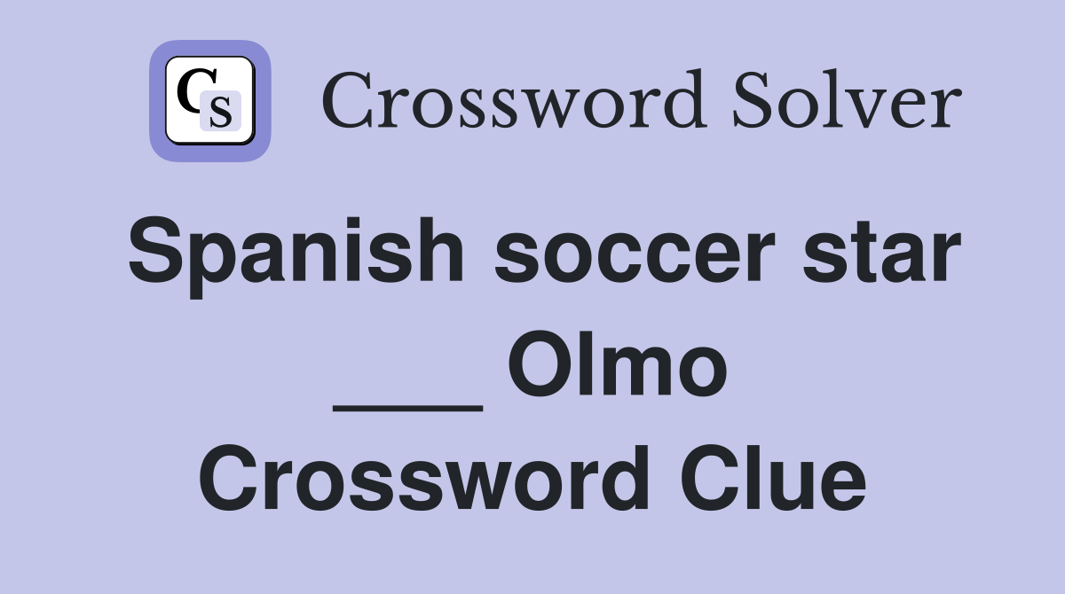 Spanish soccer star ___ Olmo Crossword Clue