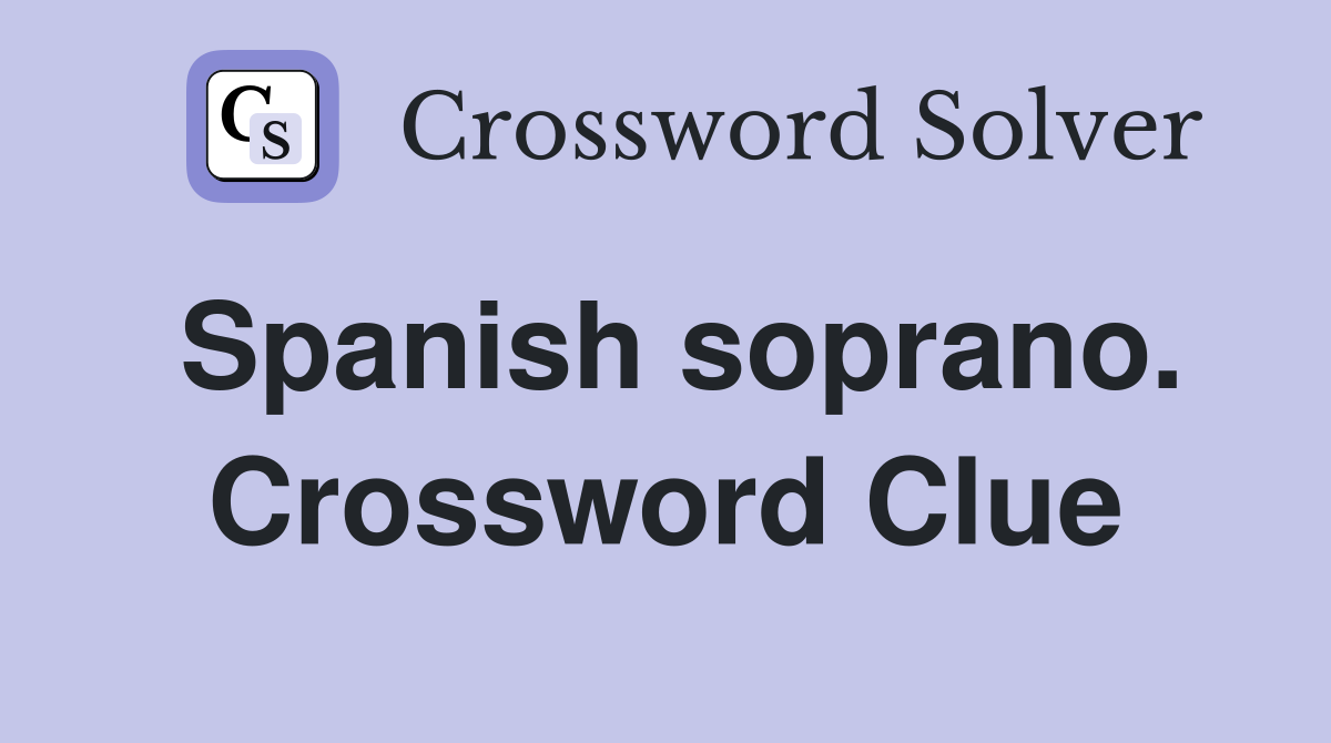 Spanish soprano. Crossword Clue