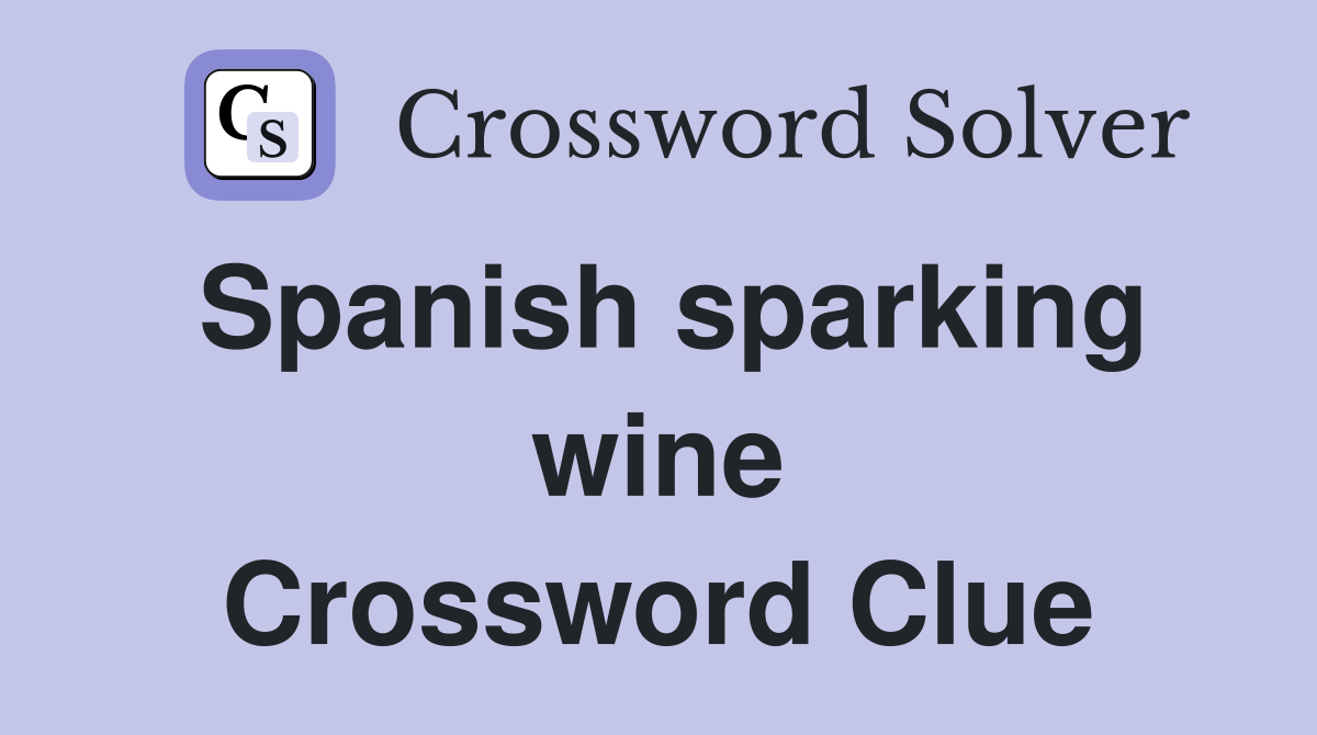 Spanish sparking wine Crossword Clue