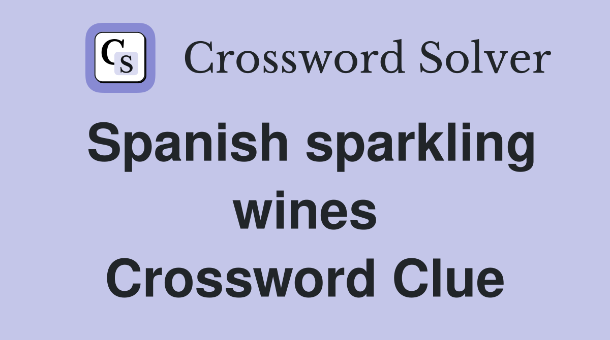 Spanish sparkling wines Crossword Clue