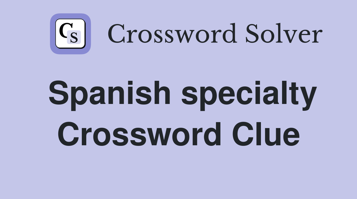 Spanish specialty Crossword Clue