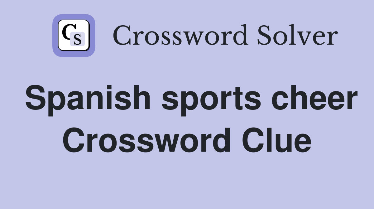 Spanish sports cheer Crossword Clue