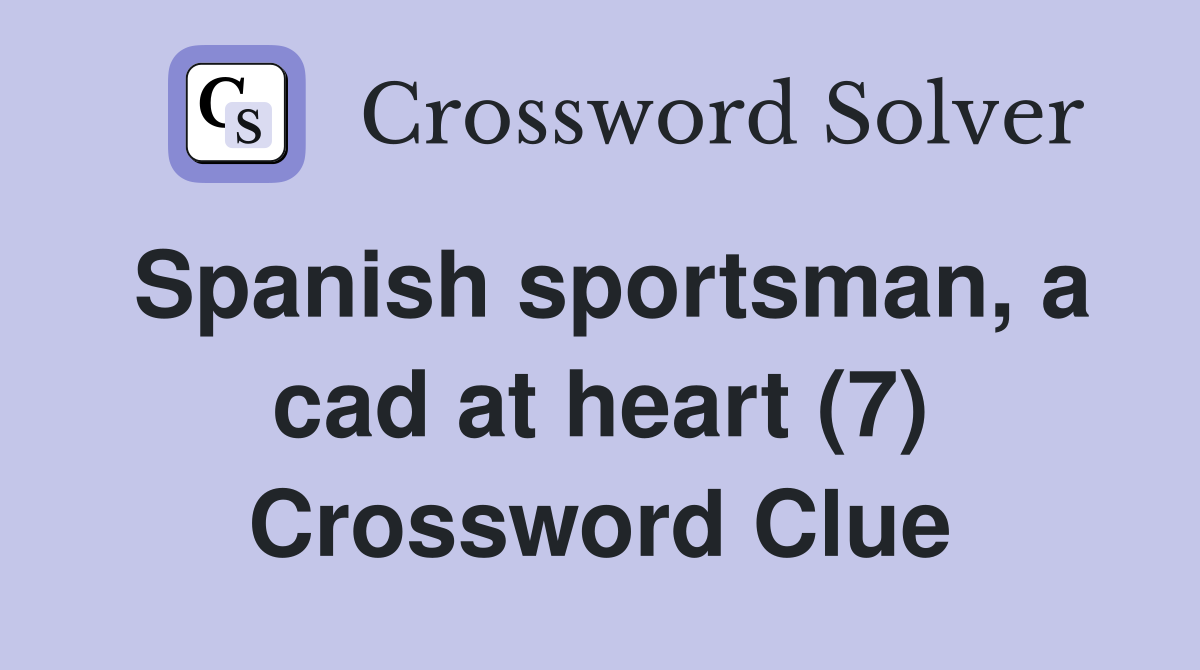 Spanish sportsman, a cad at heart (7) Crossword Clue