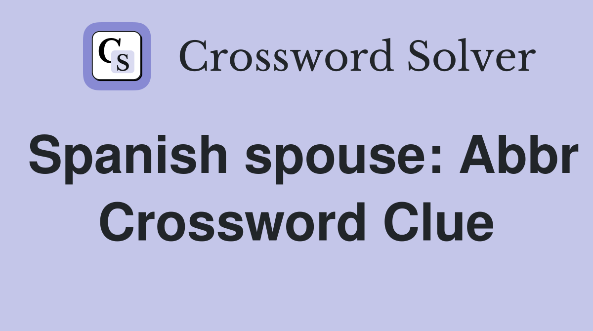 Spanish spouse: Abbr Crossword Clue