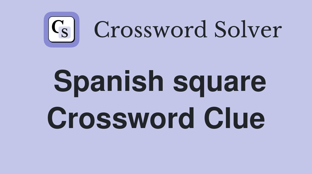 Spanish square Crossword Clue