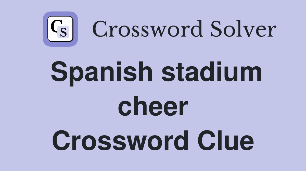 Spanish stadium cheer Crossword Clue