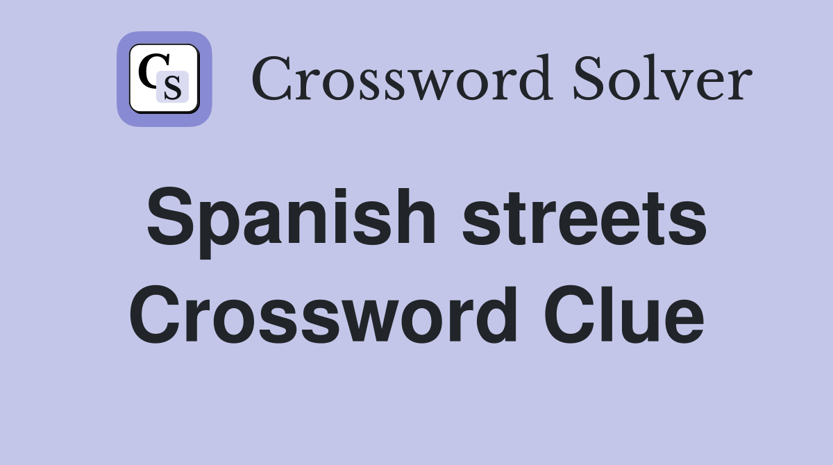 Spanish streets Crossword Clue