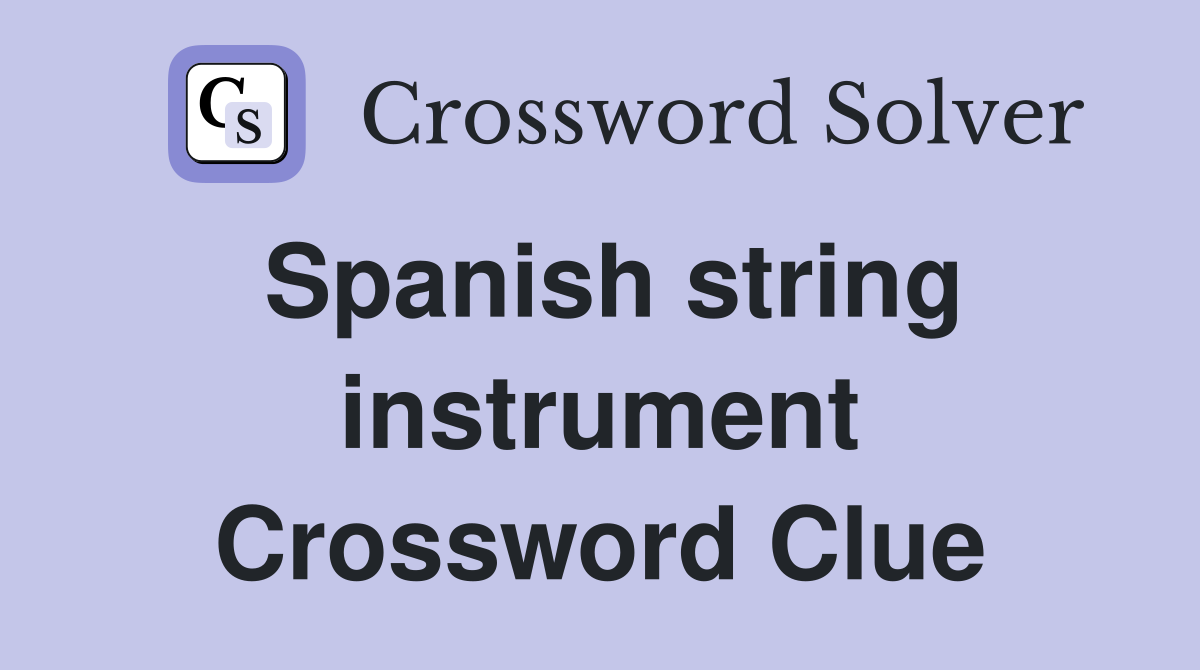 Spanish string instrument Crossword Clue