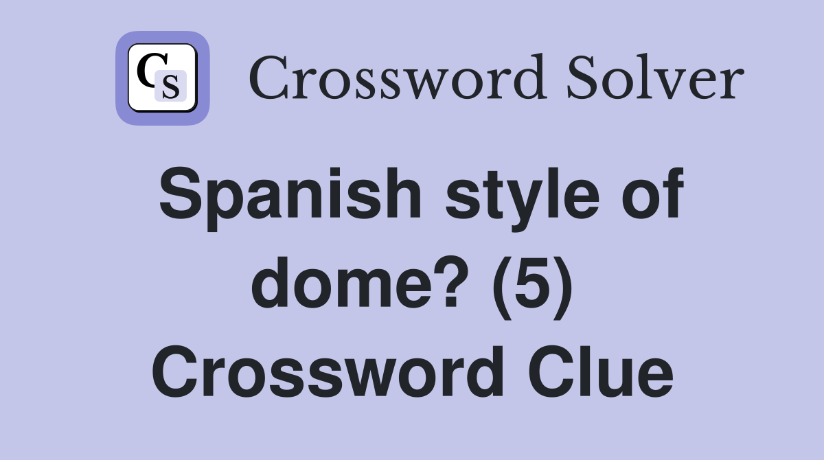 Spanish style of dome? (5) Crossword Clue