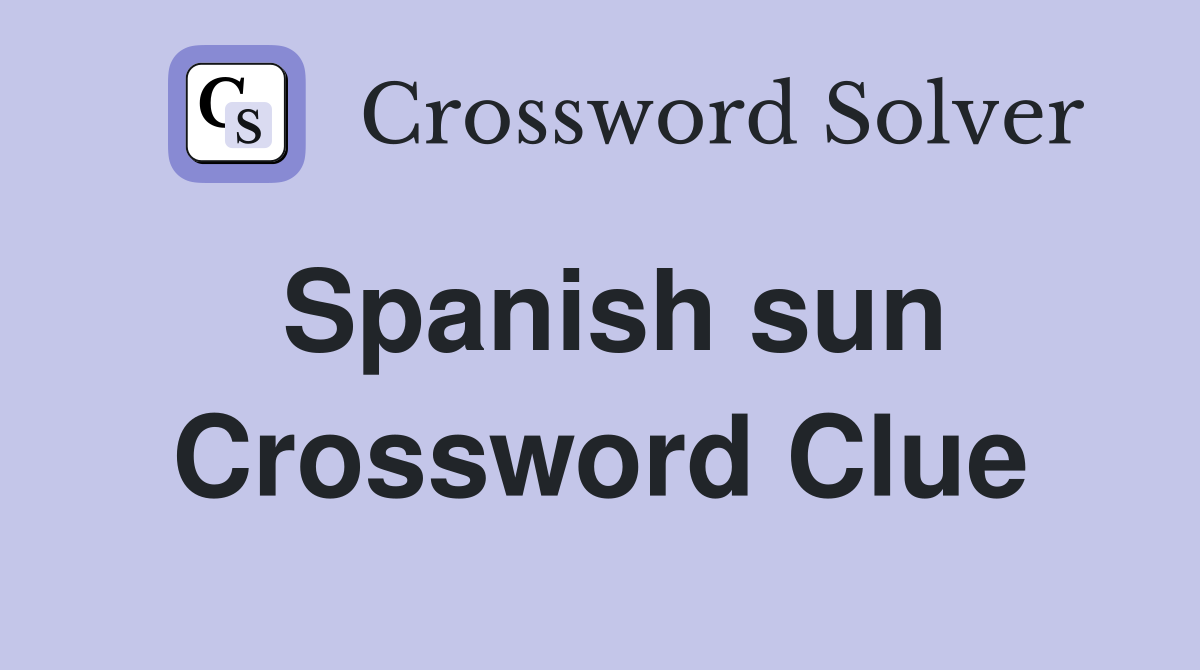 Spanish sun Crossword Clue