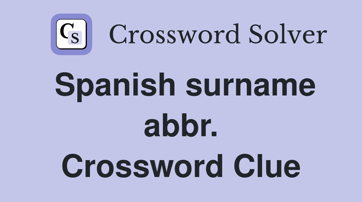 Spanish surname abbr. Crossword Clue