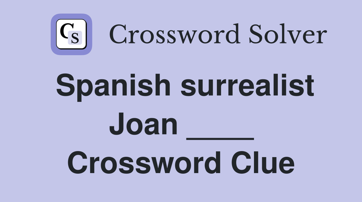 Spanish surrealist Joan ____ Crossword Clue