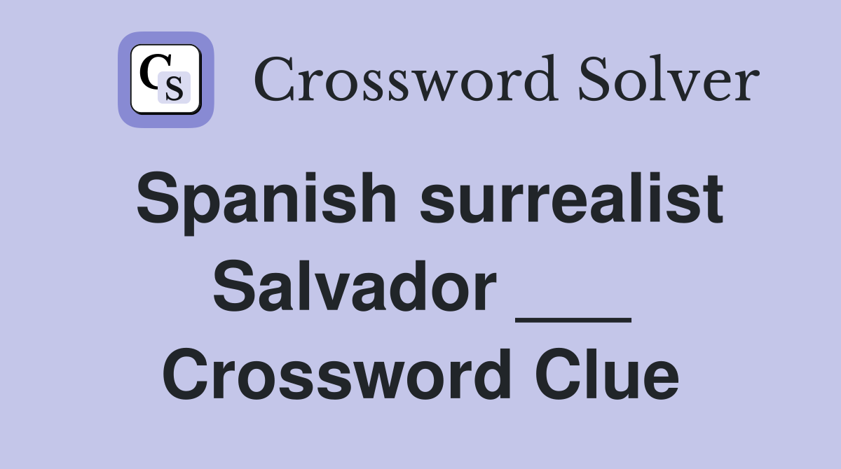 Spanish surrealist Salvador ___ Crossword Clue