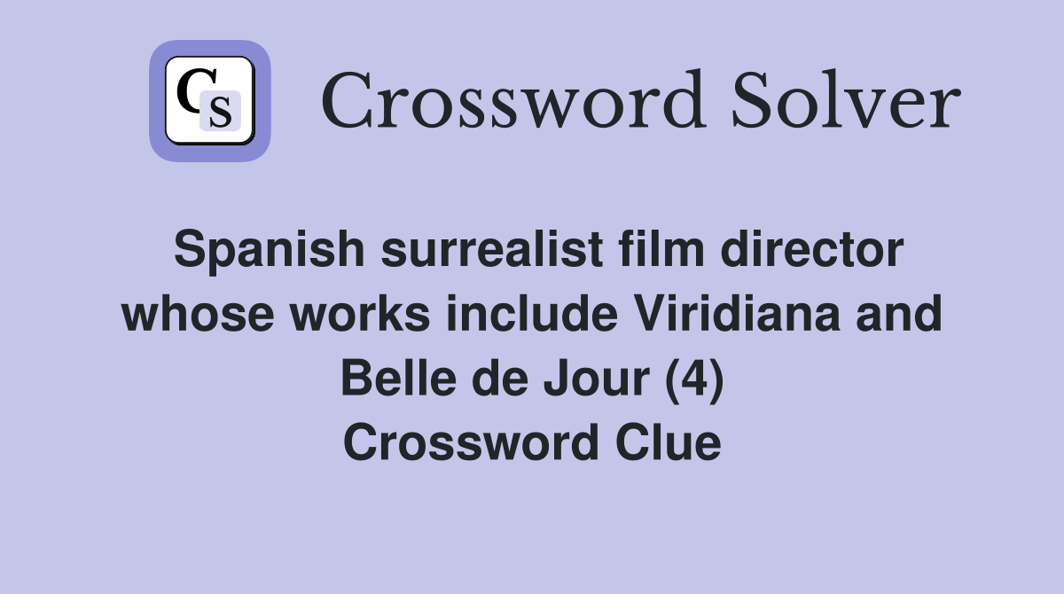 Spanish surrealist film director whose works include Viridiana and Belle de Jour (4) Crossword Clue