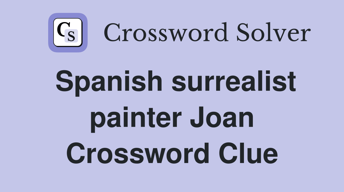 Spanish surrealist painter Joan Crossword Clue