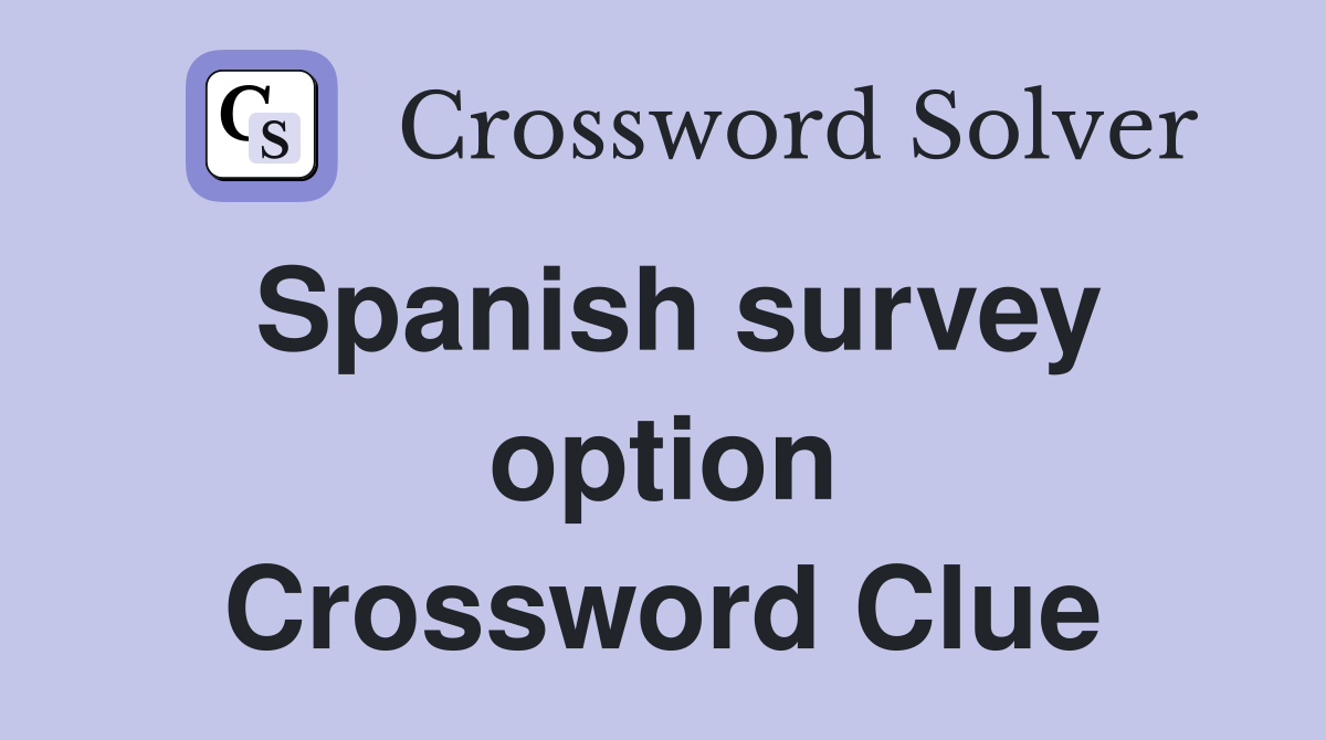 Spanish survey option Crossword Clue