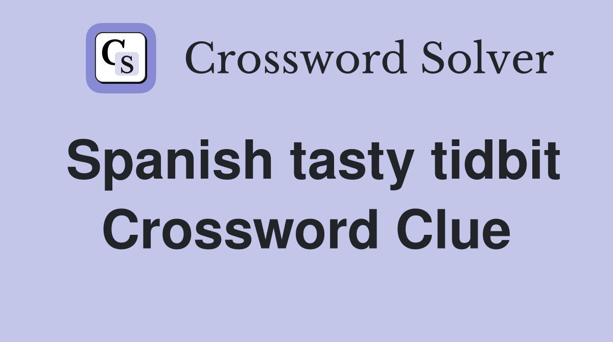 Spanish tasty tidbit Crossword Clue