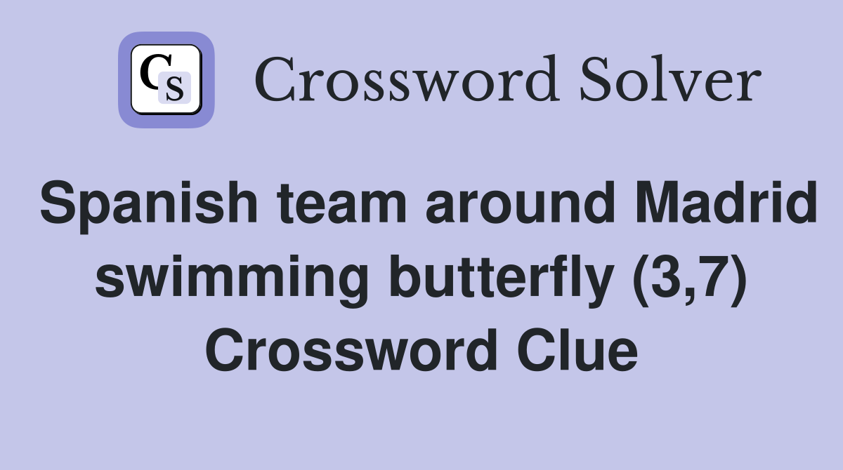 Spanish team around Madrid swimming butterfly (3,7) Crossword Clue