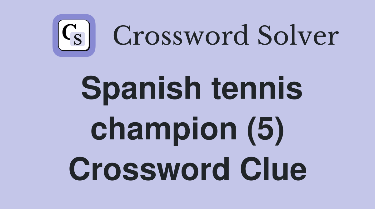 Spanish tennis champion (5) Crossword Clue