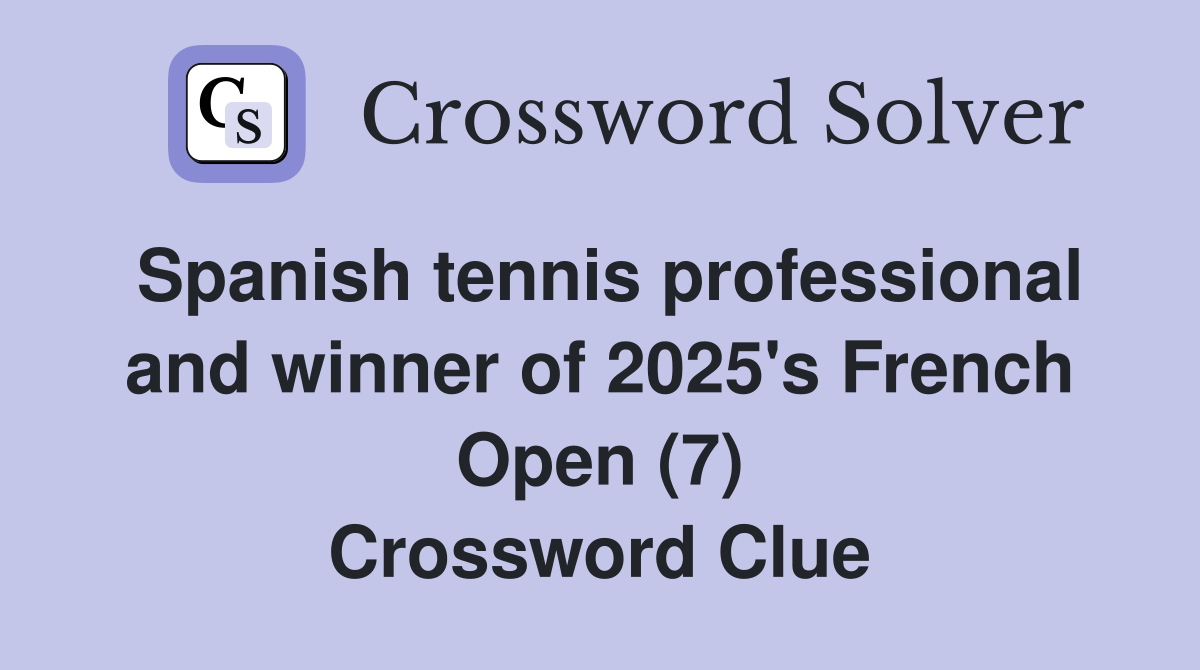 Spanish tennis professional and winner of 2025's French Open (7) Crossword Clue