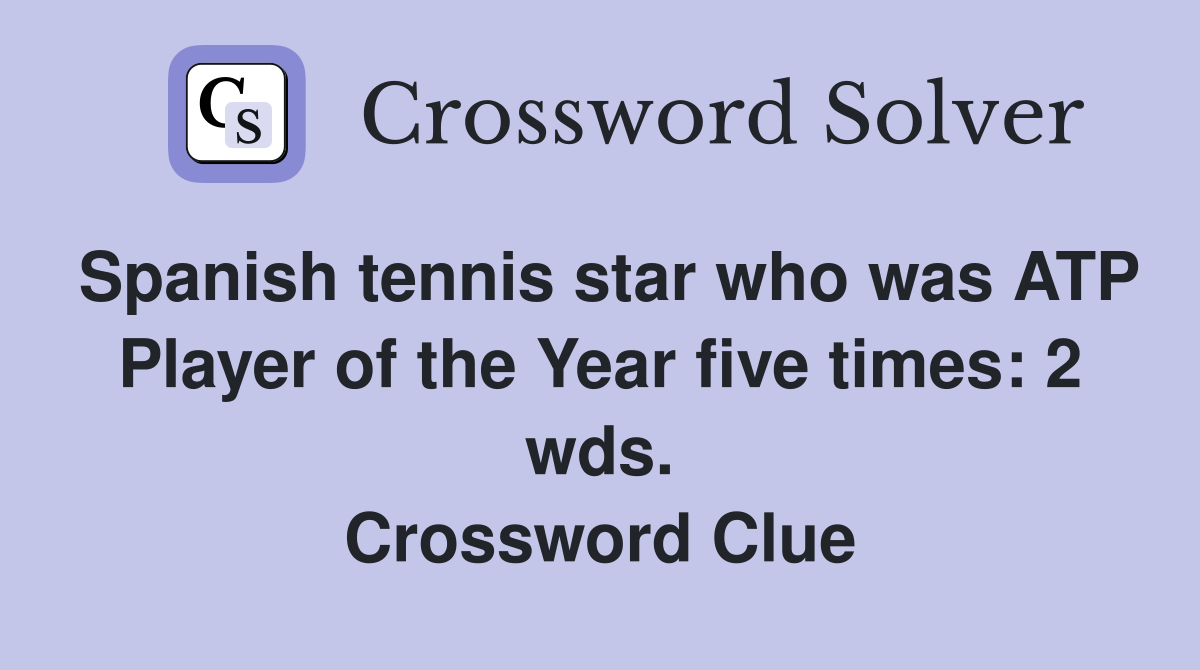 Spanish tennis star who was ATP Player of the Year five times: 2 wds. Crossword Clue