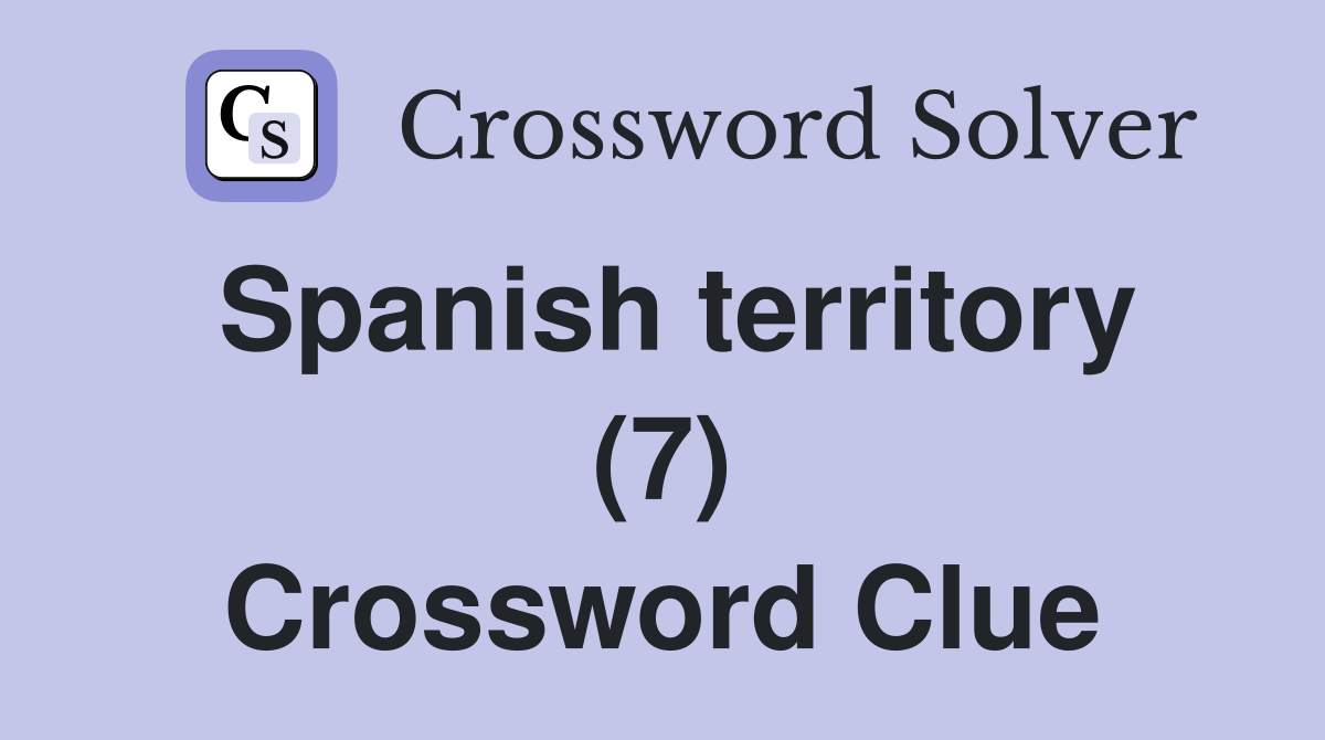 Spanish territory (7) Crossword Clue