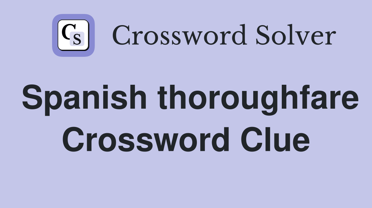 Spanish thoroughfare Crossword Clue