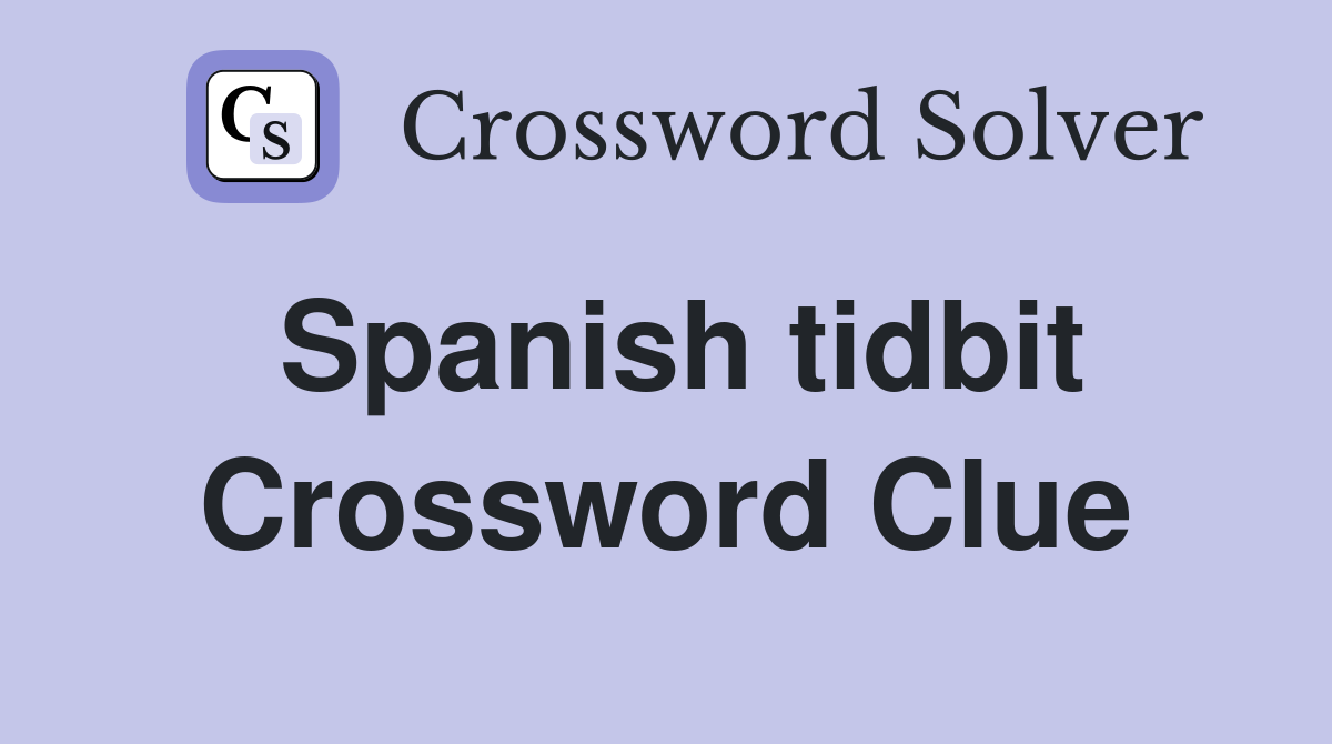 Spanish tidbit Crossword Clue